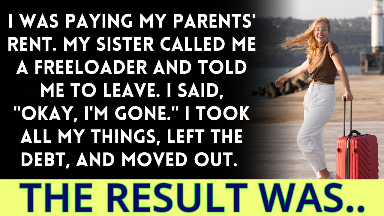 My sister accused me of being a freeloader and threw me out, despite the fact that I pay the rent.