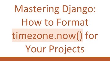Mastering Django: How to Format timezone.now() for Your Projects