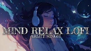 Mind Relax Lofi - Arijit Singh 😇