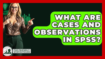 What Are Cases And Observations In SPSS? - The Friendly Statistician