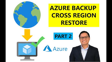 Azure Backup - Cross Region Restore (Part 2/3)