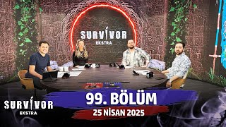 Survivor Ekstra 99. Bölüm 25 Nisan 2025