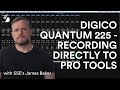 James baker tutorials  using the digico quantum 225 to record with pro tools