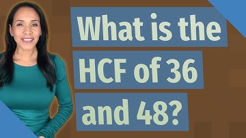 What is the HCF of 36 and 48?
