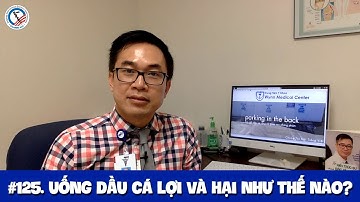 #125. Uống dầu cá (omega - 3) lợi và hại như thế nào?