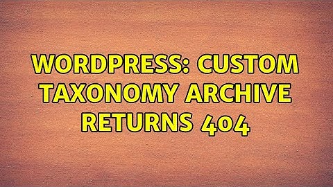 Wordpress: Custom Taxonomy archive returns 404 (2 Solutions!!)