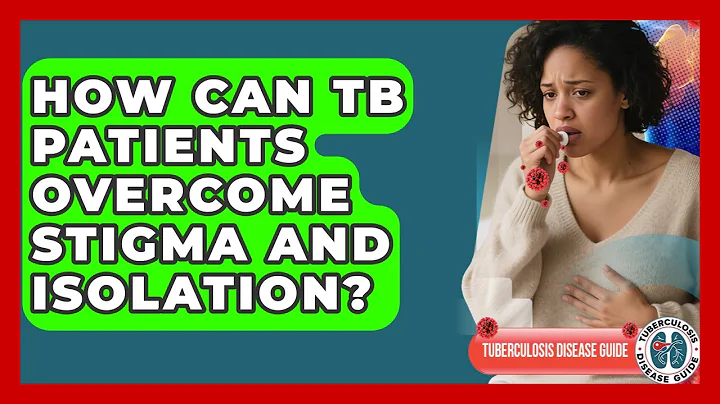 How Can TB Patients Overcome Stigma And Isolation? - Tuberculosis Disease Guide
