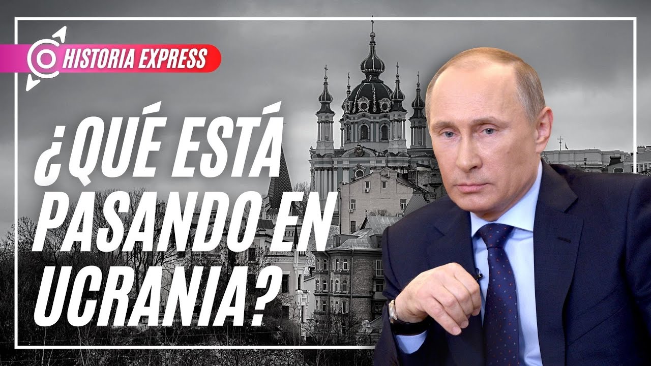 Historia Express: ¿Qué está pasando en Ucrania? - Ucrania vs Rusia
