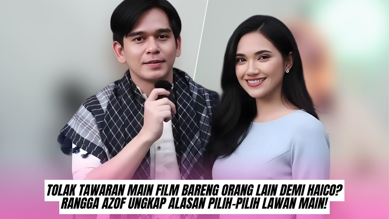 Tolak Tawaran Main Film Bareng Orang Lain demi Haico Rangga Azof Ungkap Alasan Pilih pilih Lawan Mai