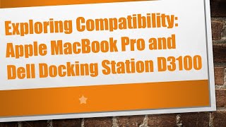 Exploring Compatibility: Apple MacBook Pro and Dell Docking Station D3100