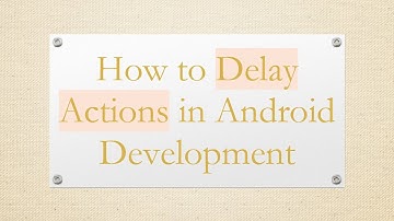 How to Delay Actions in Android Development