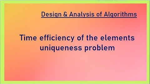 1.9 uniqueness problem with time efficiency  #designanalysisofalgorithms