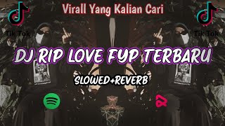 DJ RIP LOVE TERBARU VIRALL TIKTOK 2023  (SLOWED REVERB)