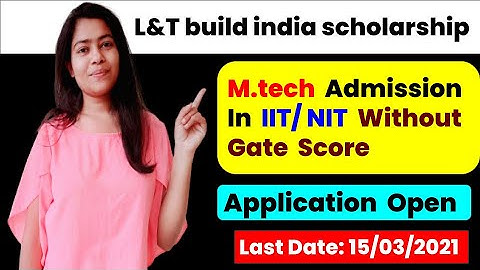 M.tech Admission in IIT/NIT without GATE SCORE | L&T Build India Scholarship   | M.tech Without Gate