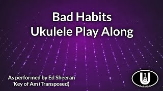 ukeplayalongs: Bad Habits - Ed Sheeran - Key of Am