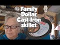 Family Dollar 12 inch Cast Iron Skillet // Are they worth it?