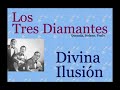 Los Tres Diamantes:  Divina Ilusión  -  (letra y acordes)