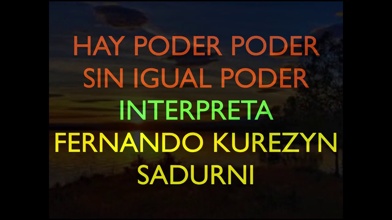 HAY PODER ,PODER...SIN IGUAL PODER,,,INTERPRETA,,,,FERNANDO KUREZYN