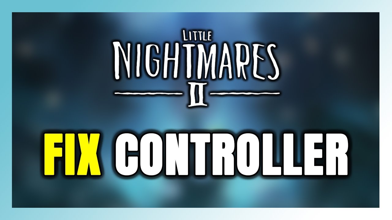 How to FIX Little Nightmares 2 Controller/Gamepad Not Working on PC