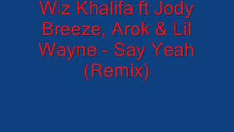 Wiz Khalifa ft Jody Breeze, Arok & Lil Wayne - Say Yeah