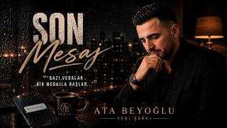SON MESAJ | Kalbinize Dokunacak Yeni Aşk Şarkısı | Ata Beyoğlu |