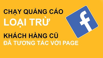 Chạy quảng cáo loại trừ khách hàng cũ đã tương tác với trang Facebook