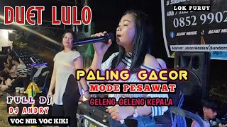 🍂🔰DUET LULO PALING GACOR▶️MODE PESAWAT MIX GELENG GELENG KEPALA⏩VOC NIR-KIKI-DJ ANDRY.