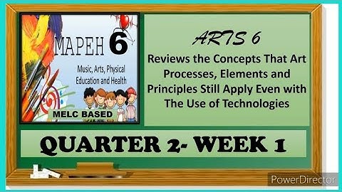 MAPEH 6(ARTS) ART PROCESSES,ELEMENTS and PRINCIPLES STILL APPLY EVEN WITH THE USE OF TECHNOLOGIES