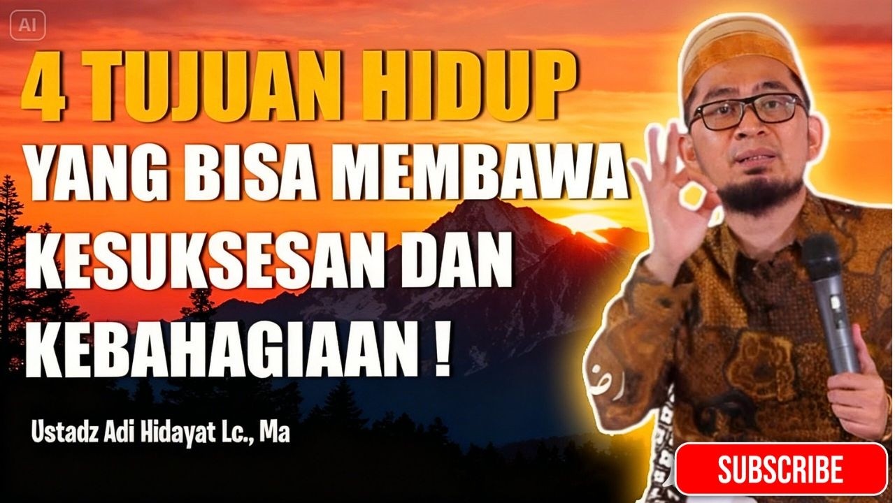 4 TUJUAN HIDUP YANG BISA MEBAWA KESUKSESAN DAN KEBAHAGIAAN DUNIA AKHIRAT   Ustadz Adi Hidayat Lc, MA