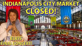 Indianapolis City Market Has CLOSED! Final Days Tour + Elvis Presley's Last Concert at Market Square