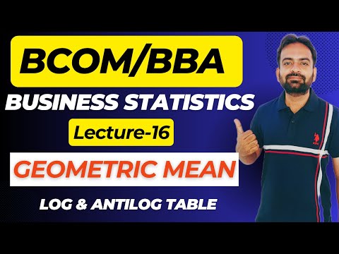 Geometric Mean | Business Statistics Lecture-16 | Log and Antilog Table | Bcom/BBA