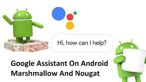 [No Root]How To Get Google Assistant On Android Marshmallow & Nougat