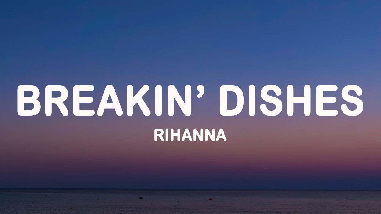 Rihanna – Breakin' Dishes (Lyrics)