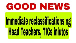 Good News! Head Teachers, TICs immediate reclassifications to PRINCIPAL I position