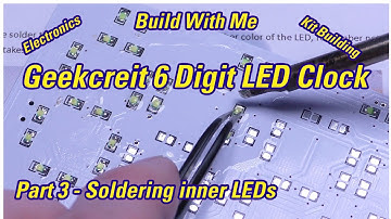 Geekcreit DIY Kit 6 Digit LED 2 Colour Digital Clock - Part 3 Soldering the inner SMD LEDs