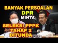 Masih Banyak Persoalan‼️DPR Minta Seleksi PPPK Tahap 2 Ditunda