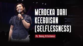 FREEDOM FROM SELFISHNESS - PS. HENNY KRISTIANUS