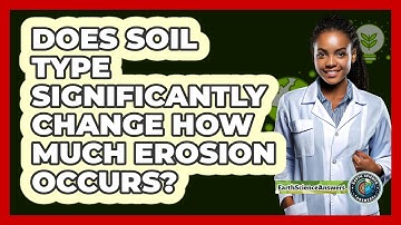 Does Soil Type Significantly Change How Much Erosion Occurs? - Earth Science Answers