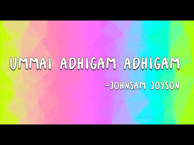 Ummai adhigam adhigam nesikka| lyrics| Johnsam Joyson. class=