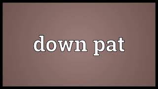 Down pat Meaning