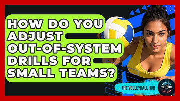 How Do You Adjust Out-of-system Drills For Small Teams? - The Volleyball Hub