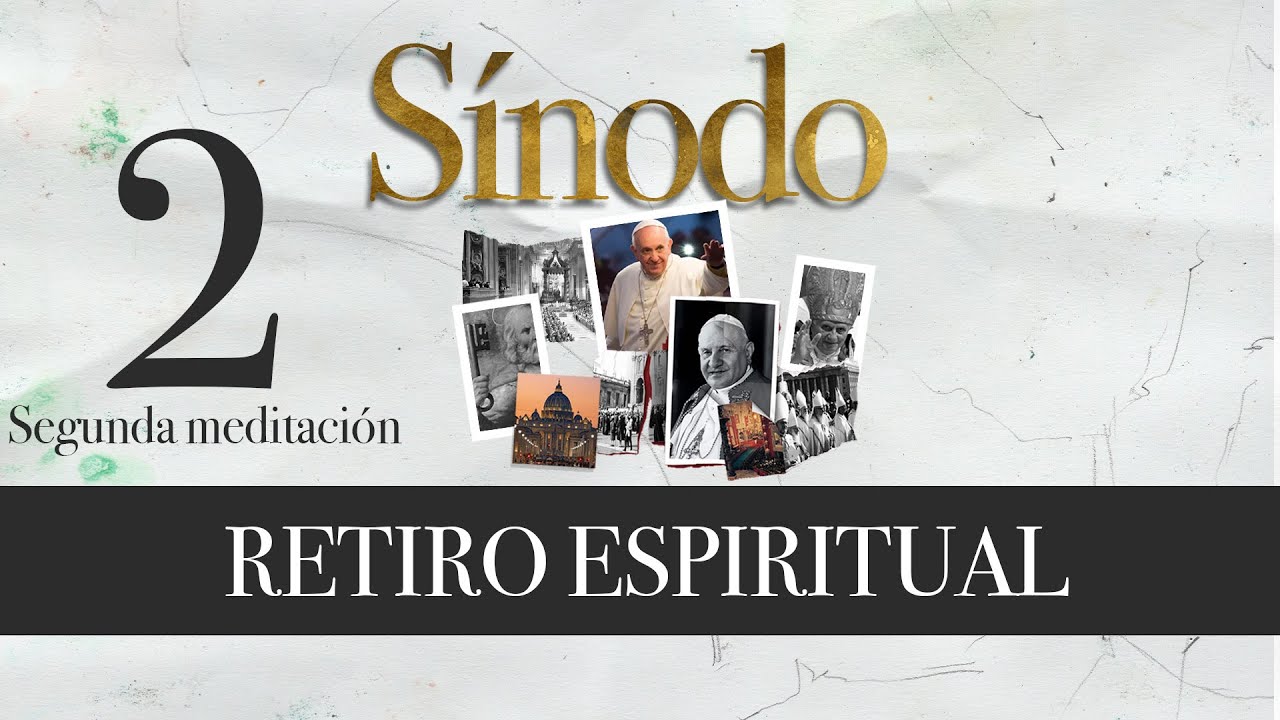 Segunda meditación - RETIRO ESPIRITUAL- Sínodo 2023 Fraterna Domus,  Sacrofano. - YouTube