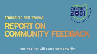 Springfield 2051: Webinar on Community Feedback to Date