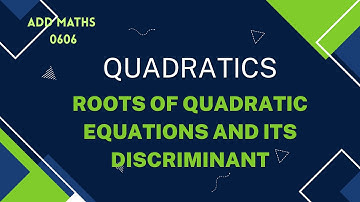 IGCSE | Add Maths | 0606 | The roots of a quadratic equation and its discriminant