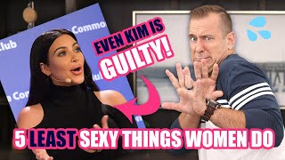The 5 LEAST Sexy Things Women Do that Chase Men Away (Kim Kardashian is Guilty of Number 3)