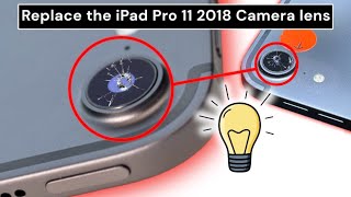 Replace The ipad Pro 11 2018 Camera lens