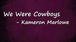 Kameron Marlowe - We Were Cowboys (Lyrics)