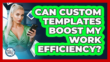 Can Custom Templates Boost My Work Efficiency? - Docs and Sheets Pro