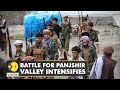 Fresh clashes reported between Taliban and NRF in Panjshir, Baghlan provinces | World English News