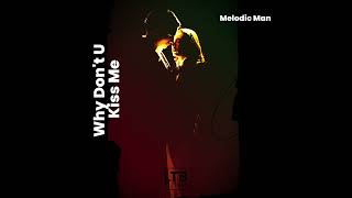 Melodic Man - Why Don't U Kiss Me